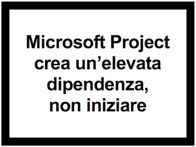 Microsoft project crea un'elevata dipendenza, non iniziare